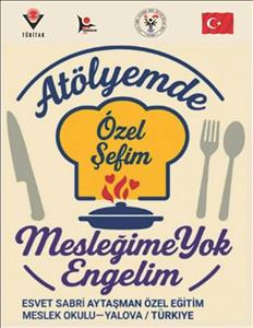 TÜBİTAK 4008- Atölyemde Özel Şefim, Mesleğime Yok Engelim isimli projeye Bölümümüz katkı verdi                    